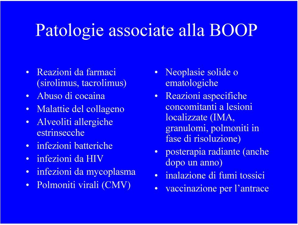 (CMV) Neoplasie solide o ematologiche Reazioni aspecifiche concomitanti a lesioni localizzate (IMA, granulomi,