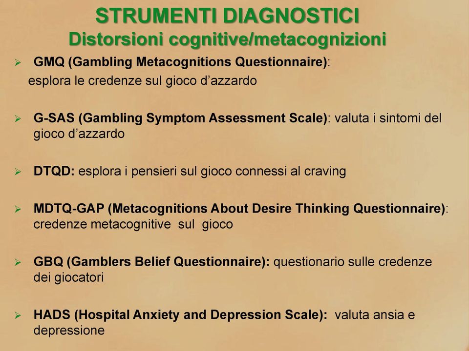 connessi al craving MDTQ-GAP (Metacognitions About Desire Thinking Questionnaire): credenze metacognitive sul gioco GBQ (Gamblers