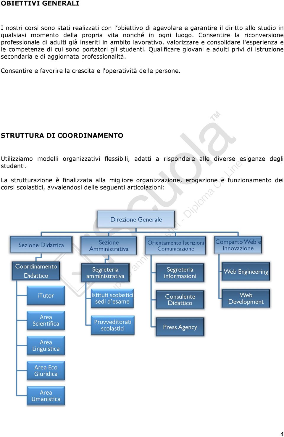 Qualificare giovani e adulti privi di istruzione secondaria e di aggiornata professionalità. Consentire e favorire la crescita e l'operatività delle persone.