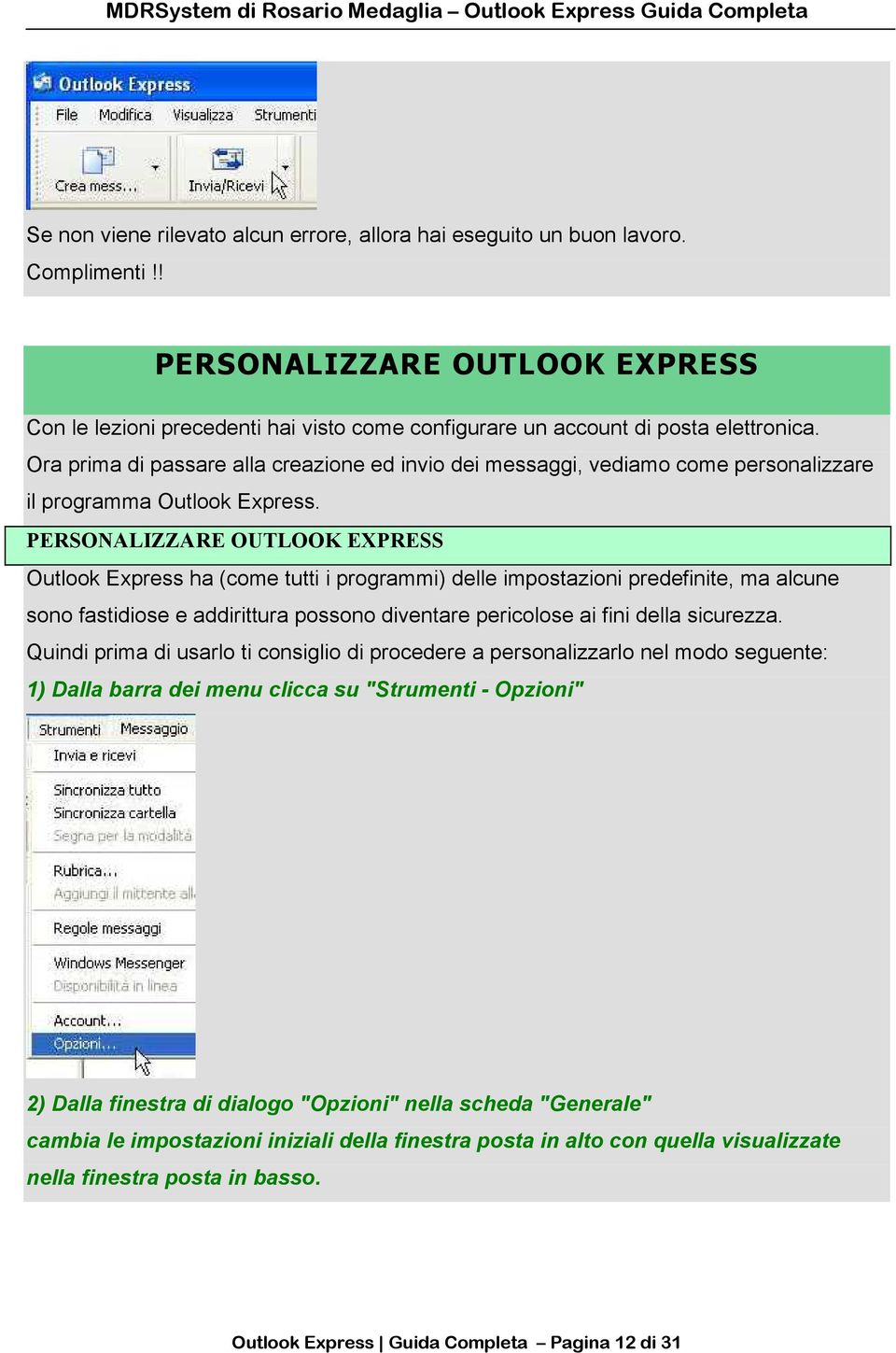 Ora prima di passare alla creazione ed invio dei messaggi, vediamo come personalizzare il programma Outlook Express.