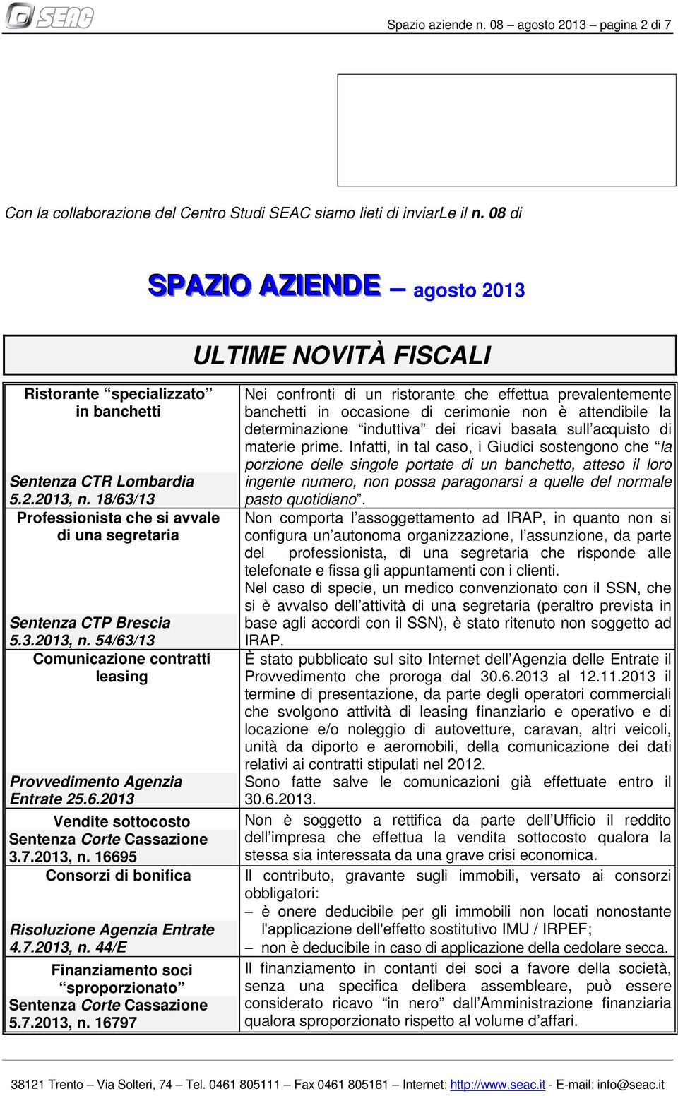 18/63/13 Professionista che si avvale di una segretaria Sentenza CTP Brescia 5.3.2013, n. 54/63/13 Comunicazione contratti leasing Provvedimento Agenzia Entrate 25.6.2013 Vendite sottocosto Sentenza Corte Cassazione 3.