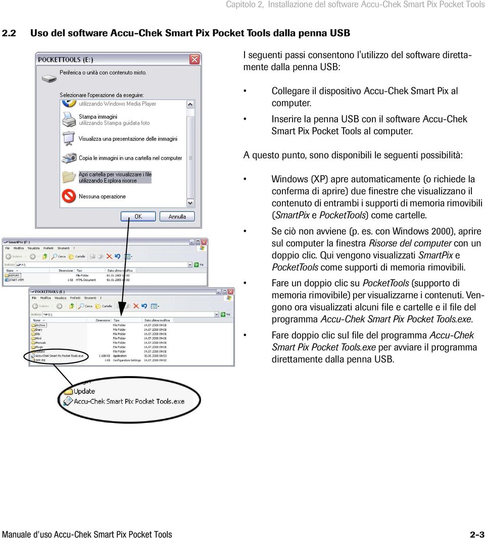 computer. Inserire la penna USB con il software Accu-Chek Smart Pix Pocket Tools al computer.