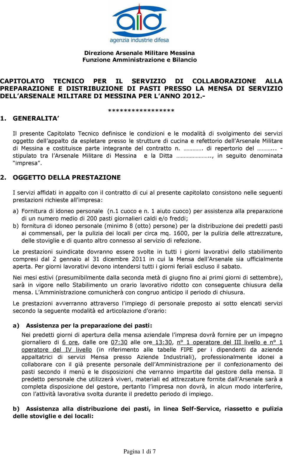 refettorio dell Arsenale Militare di Messina e costituisce parte integrante del contratto n.. di repertorio del... - stipulato tra l Arsenale Militare di Messina e la Ditta.