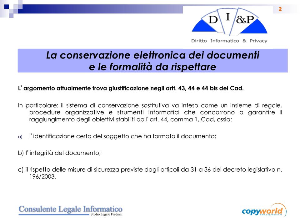 In particolare: il sistema di conservazione sostitutiva va inteso come un insieme di regole, procedure organizzative e strumenti informatici che