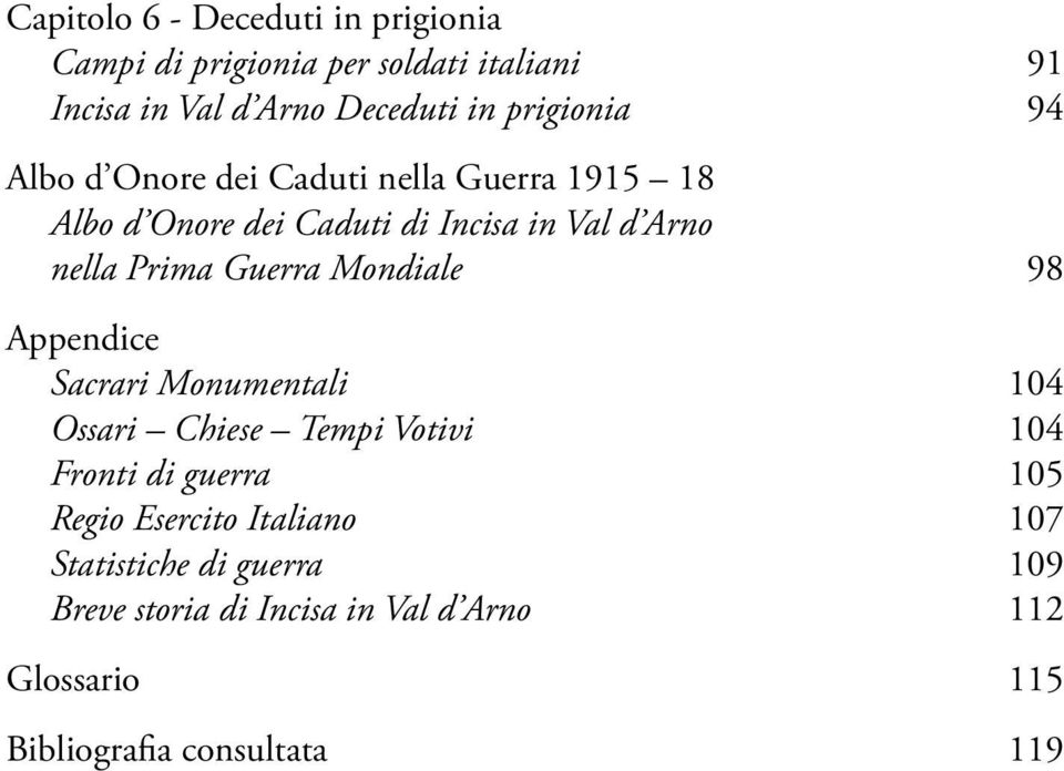 Guerra Mondiale 98 Appendice Sacrari Monumentali 104 Ossari Chiese Tempi Votivi 104 Fronti di guerra 105 Regio