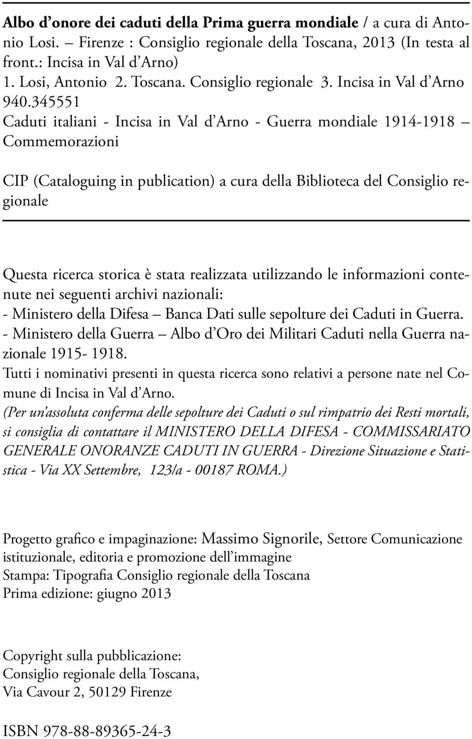 345551 Caduti italiani - Incisa in Val d Arno - Guerra mondiale 1914-1918 Commemorazioni CIP (Cataloguing in publication) a cura della Biblioteca del Consiglio regionale Questa ricerca storica è