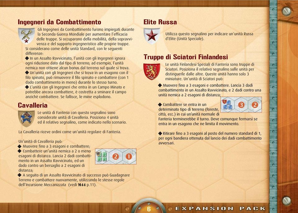 Si considerano come delle unità Standard, con le seguenti differenze: In un Assalto Ravvicinato, l unità con gli Ingegneri ignora ogni riduzione dato dal tipo di terreno; ad esempio, l unità nemica