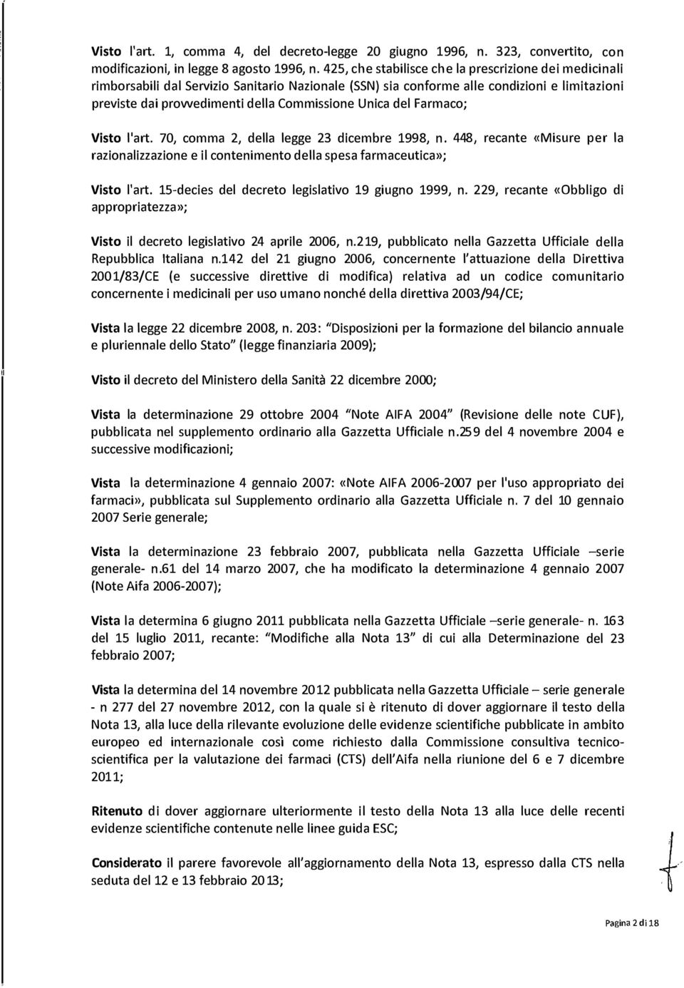 Unica del Farmaco; Visto l'art. 70, comma 2, della legge 23 dicembre 1998, n. 448, recante «Misure per la razionalizzazione e il contenimento della spesa farmaceutica»; Visto l'art.