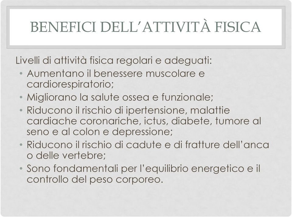 cardiache coronariche, ictus, diabete, tumore al seno e al colon e depressione; Riducono il rischio di cadute e