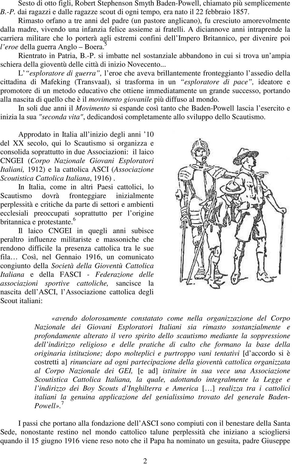 A diciannove anni intraprende la carriera militare che lo porterà agli estremi confini dell Impero Britannico, per divenire poi l eroe della guerra Anglo Boera. 5 Rientrato in Patria, B.-P.