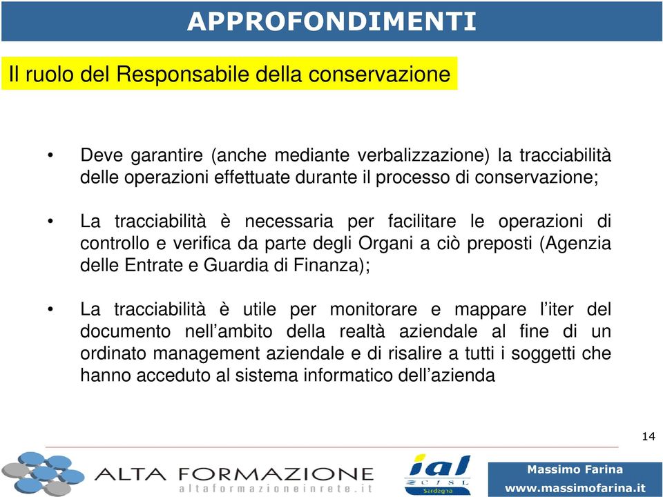 Organi a ciò preposti (Agenzia delle Entrate e Guardia di Finanza); La tracciabilità è utile per monitorare e mappare l iter del documento nell