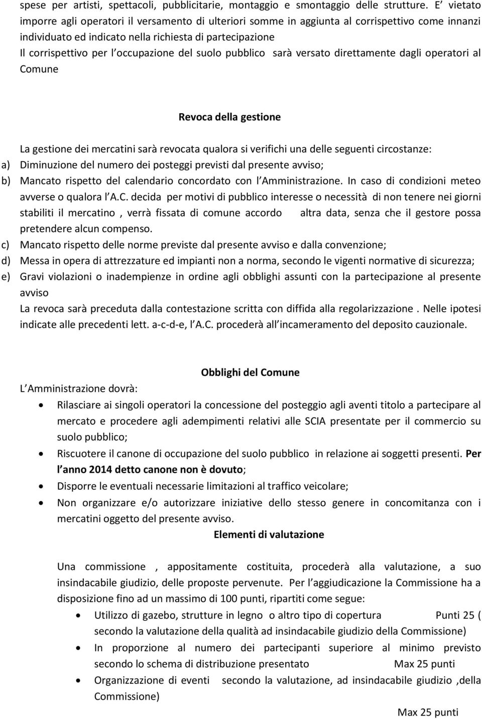 occupazione del suolo pubblico sarà versato direttamente dagli operatori al Comune Revoca della gestione La gestione dei mercatini sarà revocata qualora si verifichi una delle seguenti circostanze: