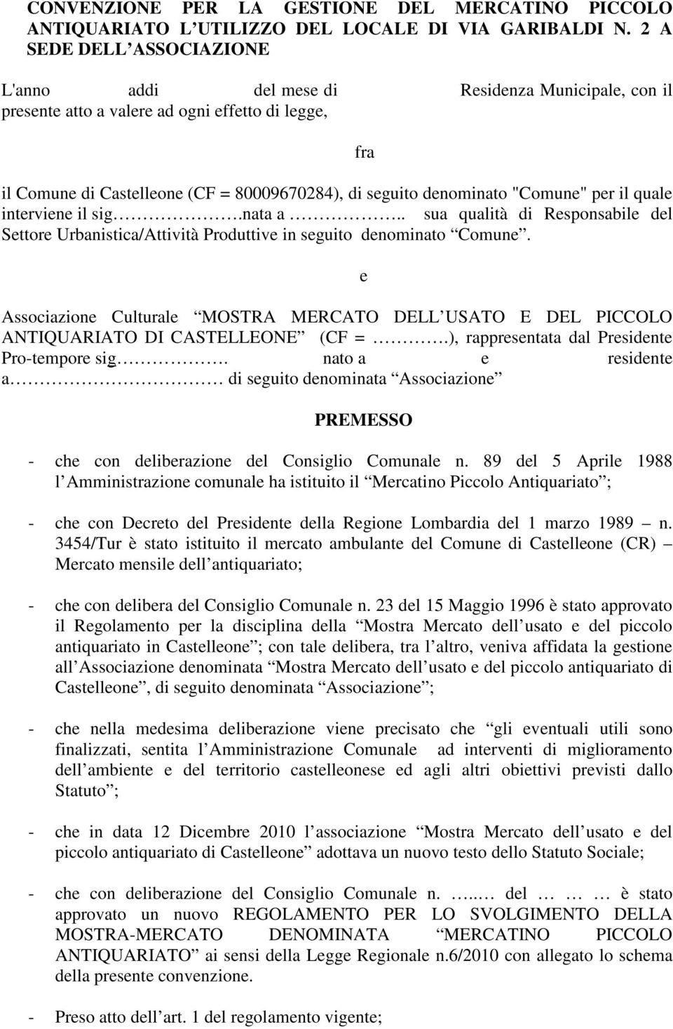 "Comune" per il quale interviene il sig.nata a.. sua qualità di Responsabile del Settore Urbanistica/Attività Produttive in seguito denominato Comune.