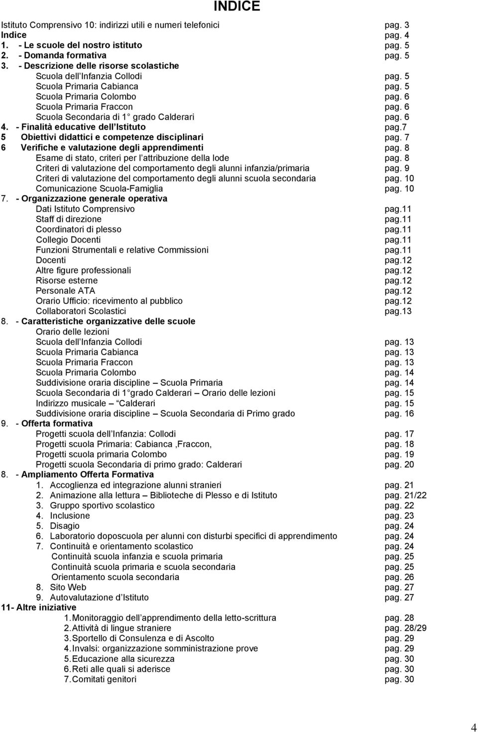 6 Scuola Secondaria di 1 grado Calderari pag. 6 4. - Finalità educative dell Istituto pag.7 5 Obiettivi didattici e competenze disciplinari pag. 7 6 Verifiche e valutazione degli apprendimenti pag.