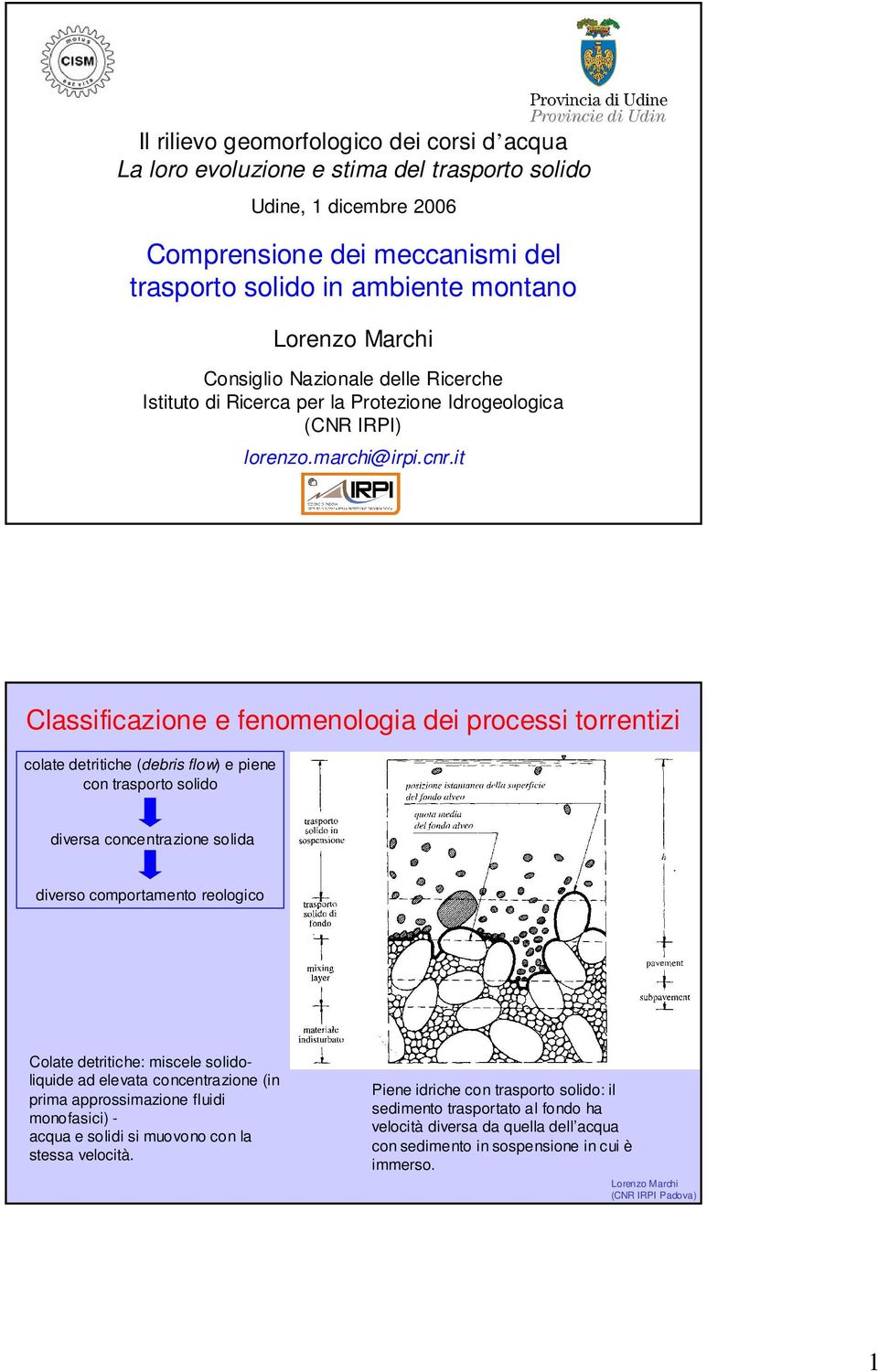 it Classificazione e fenomenologia dei processi torrentizi colate detritiche (debris flow) e piene con trasporto solido diversa concentrazione solida diverso comportamento reologico Colate