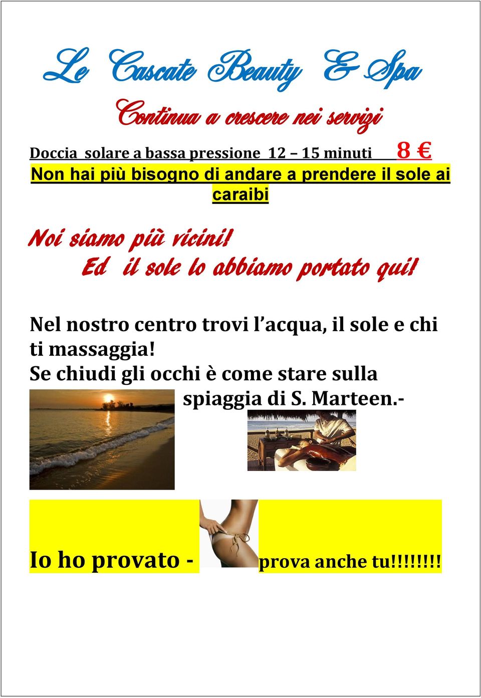 Ed il sole lo abbiamo portato qui! Nel nostro centro trovi l acqua, il sole e chi ti massaggia!