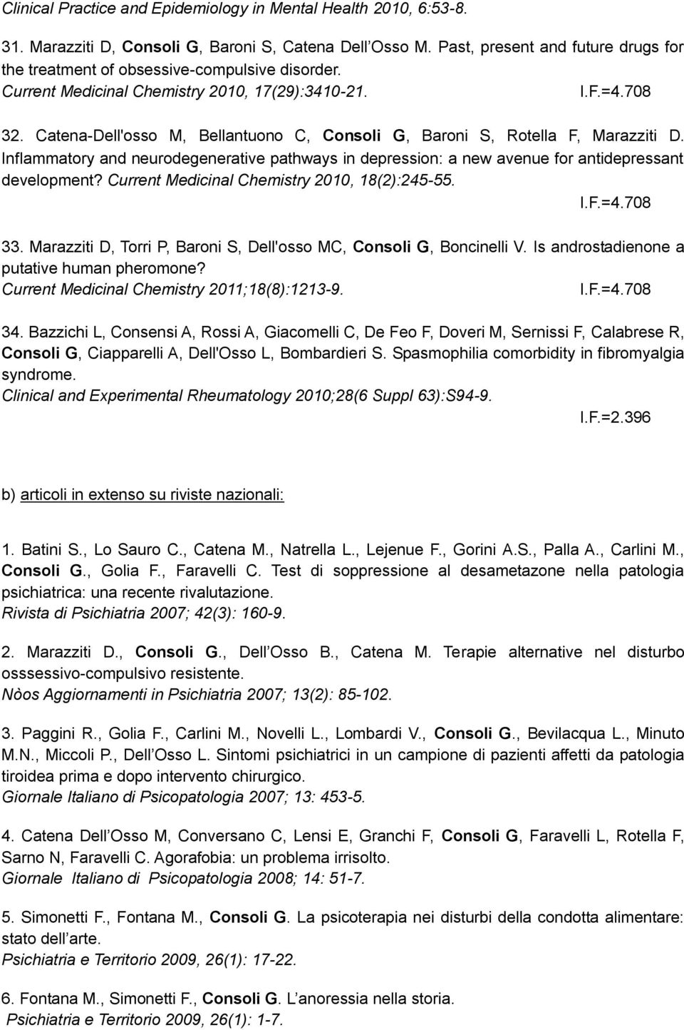 Catena-Dell'osso M, Bellantuono C, Consoli G, Baroni S, Rotella F, Marazziti D. Inflammatory and neurodegenerative pathways in depression: a new avenue for antidepressant development?