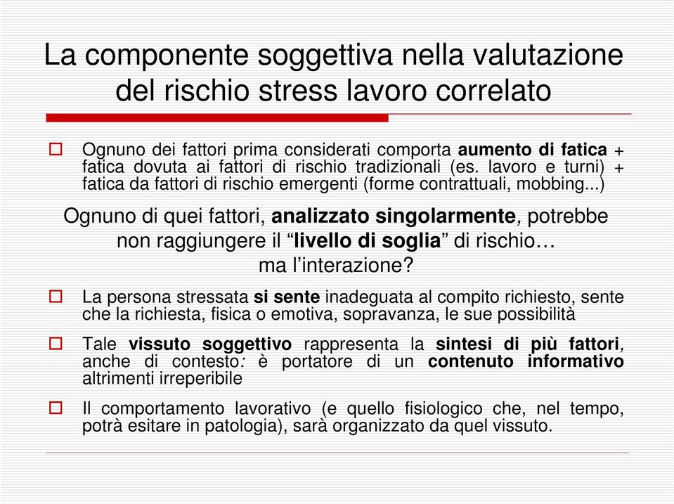 ..) Ognuno di quei fattori, analizzato singolarmente, potrebbe non raggiungere il livello di soglia di rischio ma l interazione?