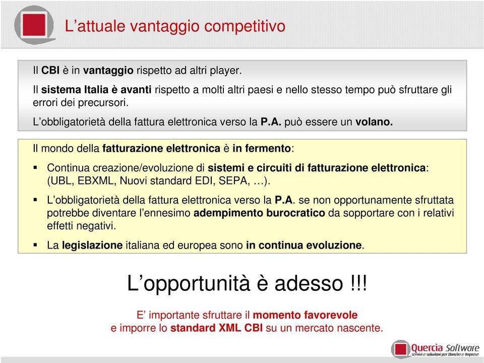 Il mondo della fatturazione elettronica è in fermento: Continua creazione/evoluzione sistemi e circuiti fatturazione elettronica: (UBL, EBXML, Nuovi standard EDI, SEPA, ).