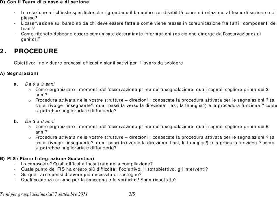 - Come ritenete debbano essere comunicate determinate informazioni (es ciò che emerge dall osservazione) ai genitori? 2.