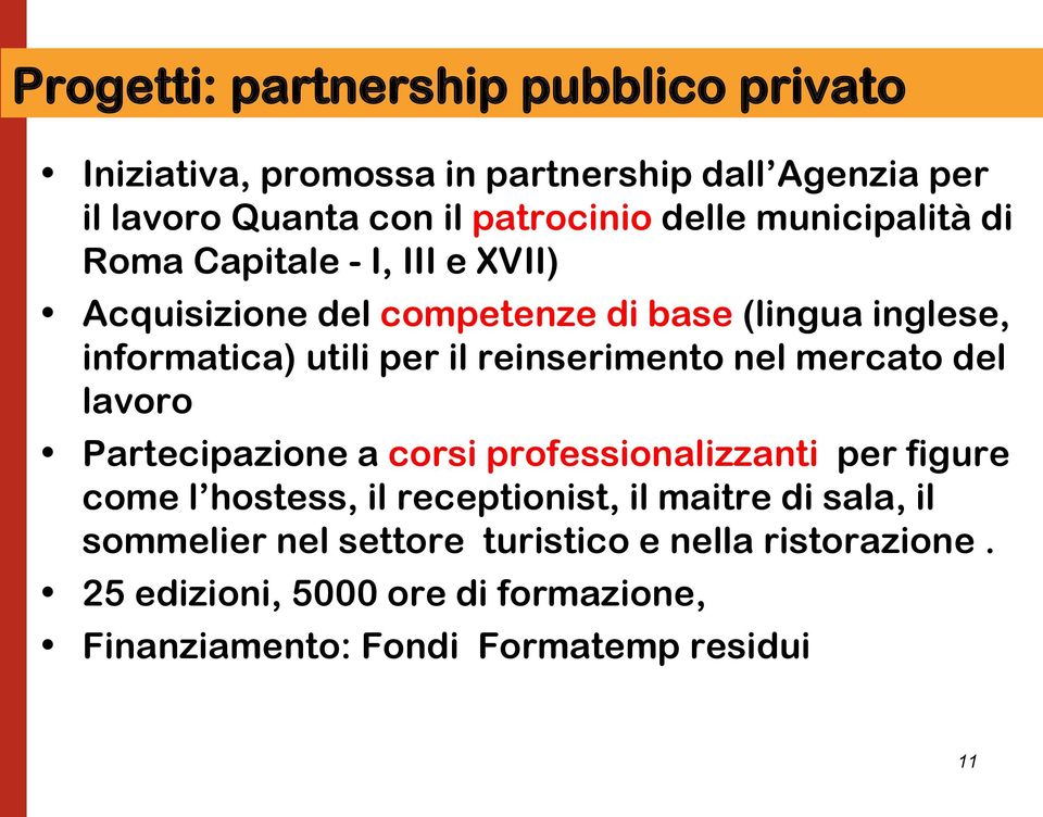 reinserimento nel mercato del lavoro Partecipazione a corsi professionalizzanti per figure come l hostess, il receptionist, il maitre