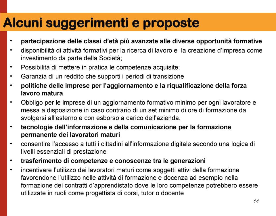 aggiornamento e la riqualificazione della forza lavoro matura Obbligo per le imprese di un aggiornamento formativo minimo per ogni lavoratore e messa a disposizione in caso contrario di un set minimo