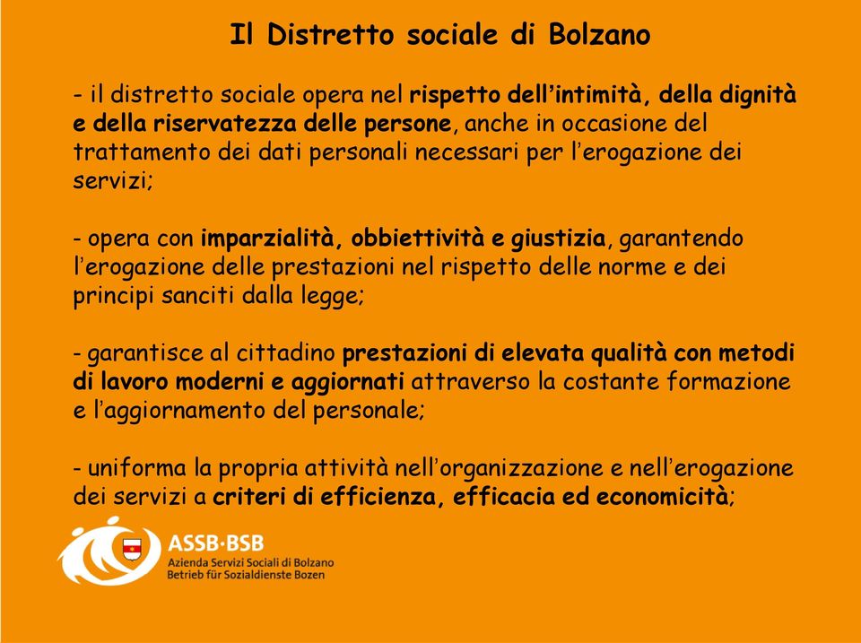 rispetto delle norme e dei principi sanciti dalla legge; - garantisce al cittadino prestazioni di elevata qualità con metodi di lavoro moderni e aggiornati attraverso la