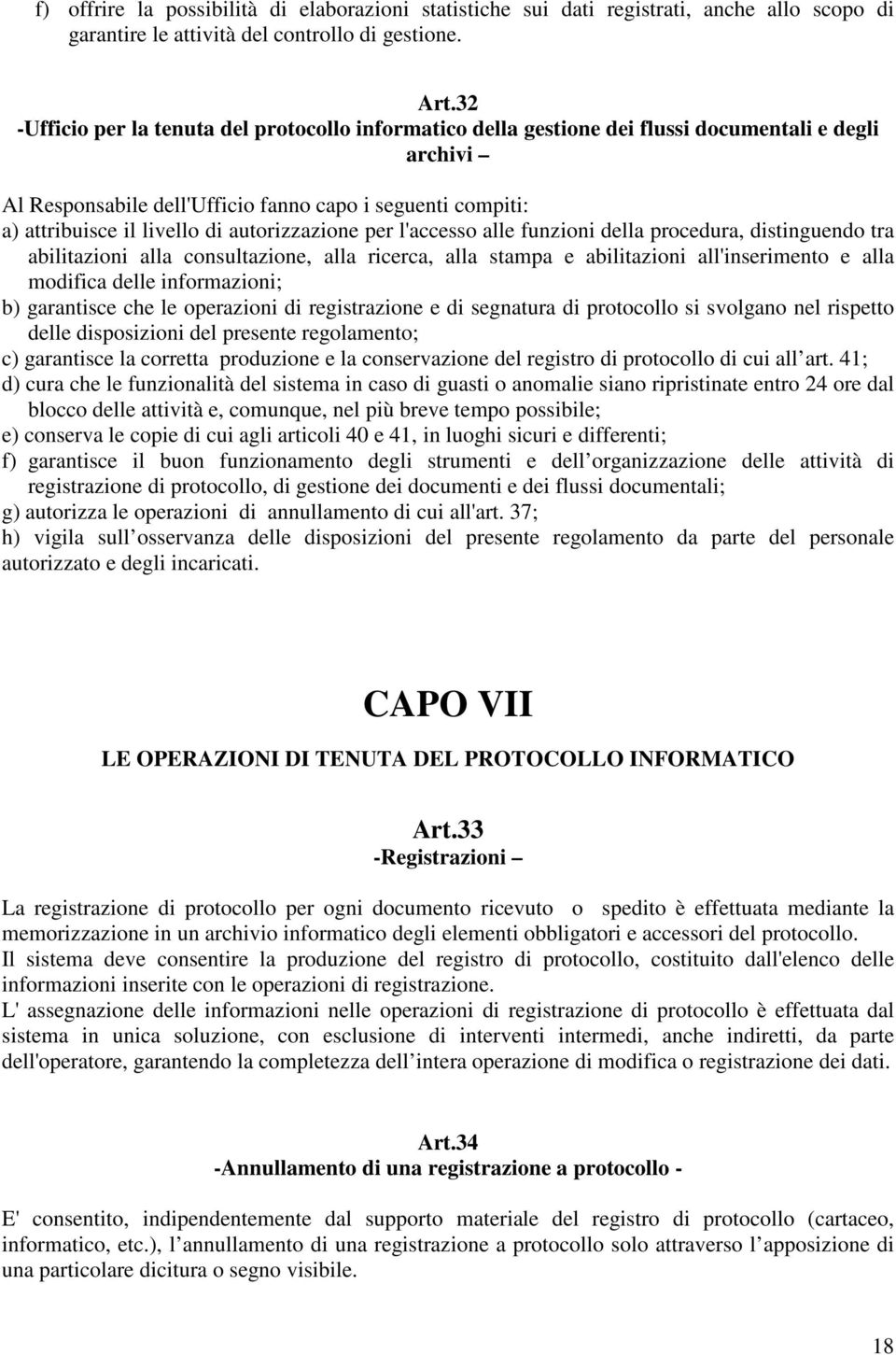 autorizzazione per l'accesso alle funzioni della procedura, distinguendo tra abilitazioni alla consultazione, alla ricerca, alla stampa e abilitazioni all'inserimento e alla modifica delle