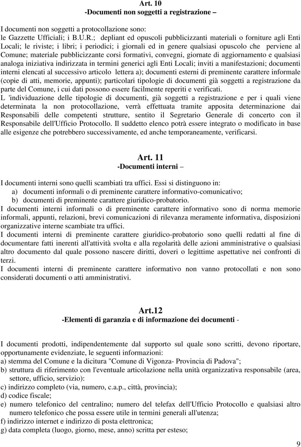 pubblicizzante corsi formativi, convegni, giornate di aggiornamento e qualsiasi analoga iniziativa indirizzata in termini generici agli Enti Locali; inviti a manifestazioni; documenti interni