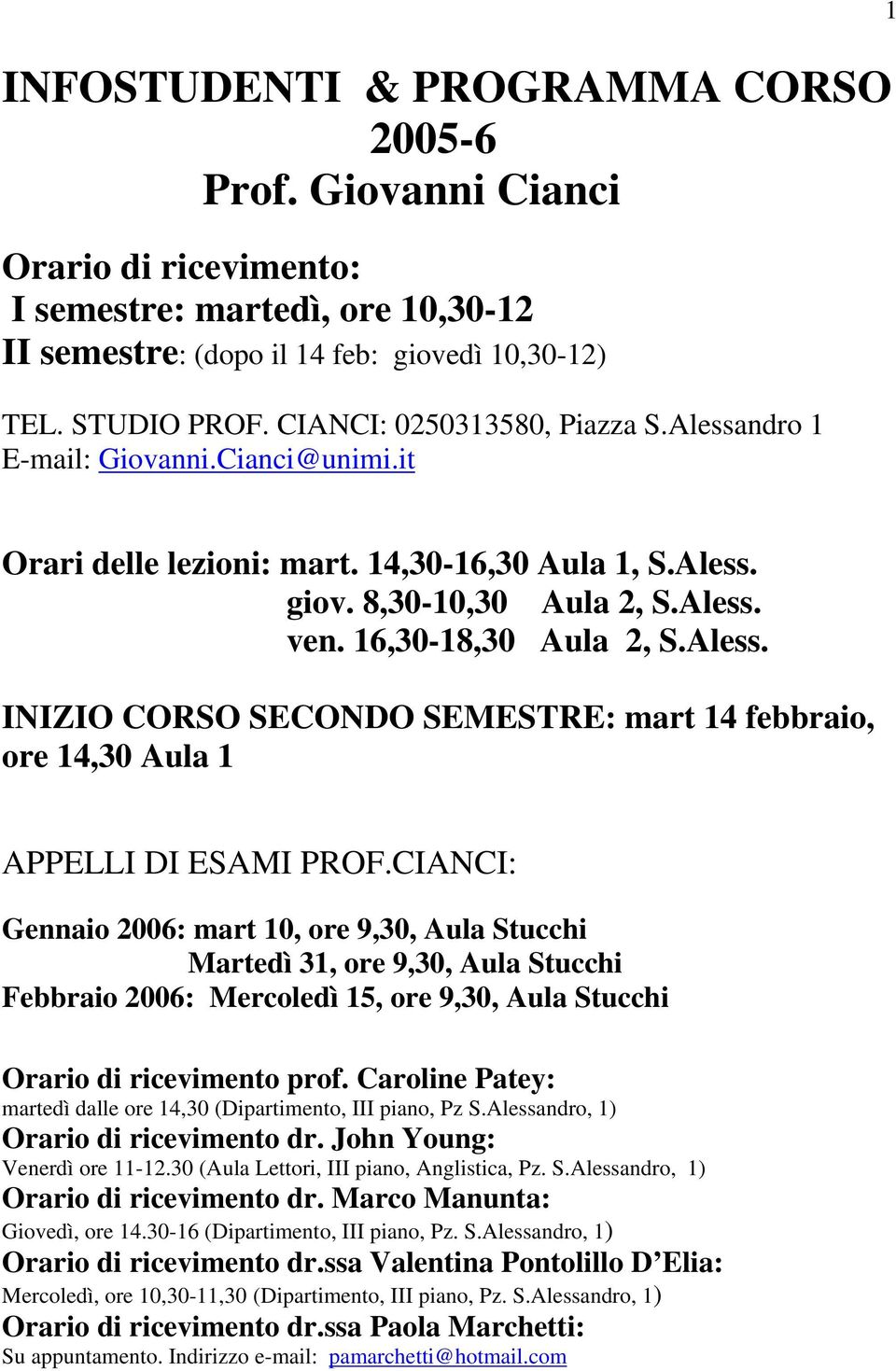 CIANCI: Gennaio 2006: mart 10, ore 9,30, Aula Stucchi Martedì 31, ore 9,30, Aula Stucchi Febbraio 2006: Mercoledì 15, ore 9,30, Aula Stucchi Orario di ricevimento prof.