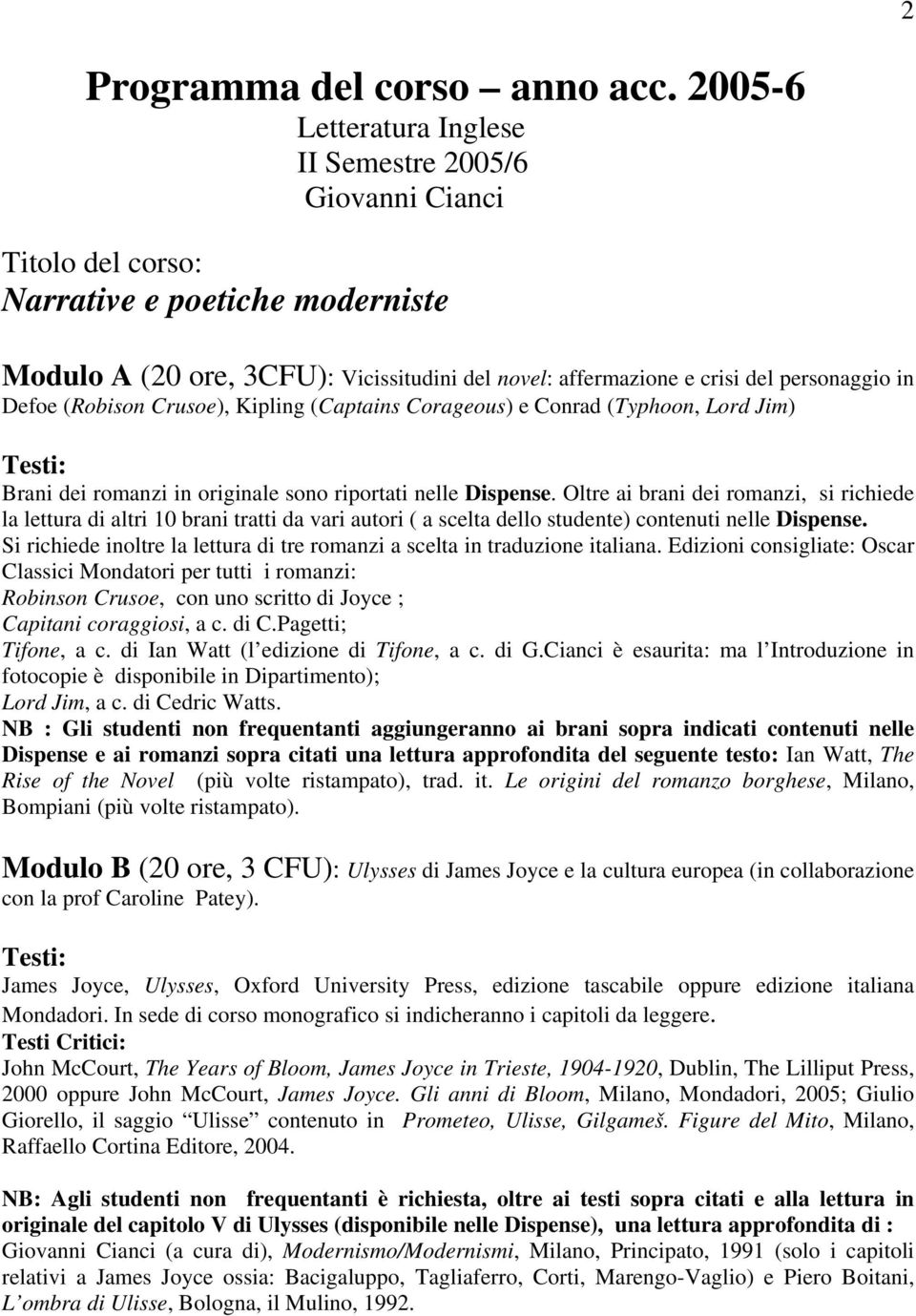 in Defoe (Robison Crusoe), Kipling (Captains Corageous) e Conrad (Typhoon, Lord Jim) Testi: Brani dei romanzi in originale sono riportati nelle Dispense.