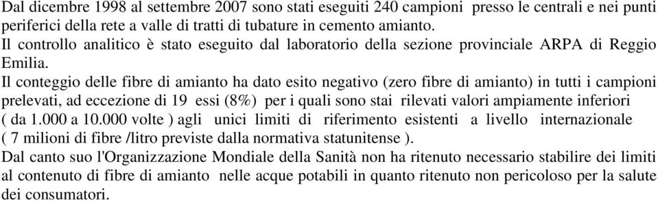 Il conteggio delle fibre di amianto ha dato esito negativo (zero fibre di amianto) in tutti i campioni prelevati, ad eccezione di 19 essi (8%) per i quali sono stai rilevati valori ampiamente