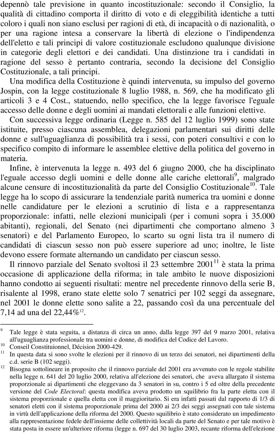 divisione in categorie degli elettori e dei candidati. Una distinzione tra i candidati in ragione del sesso è pertanto contraria, secondo la decisione del Consiglio Costituzionale, a tali principi.