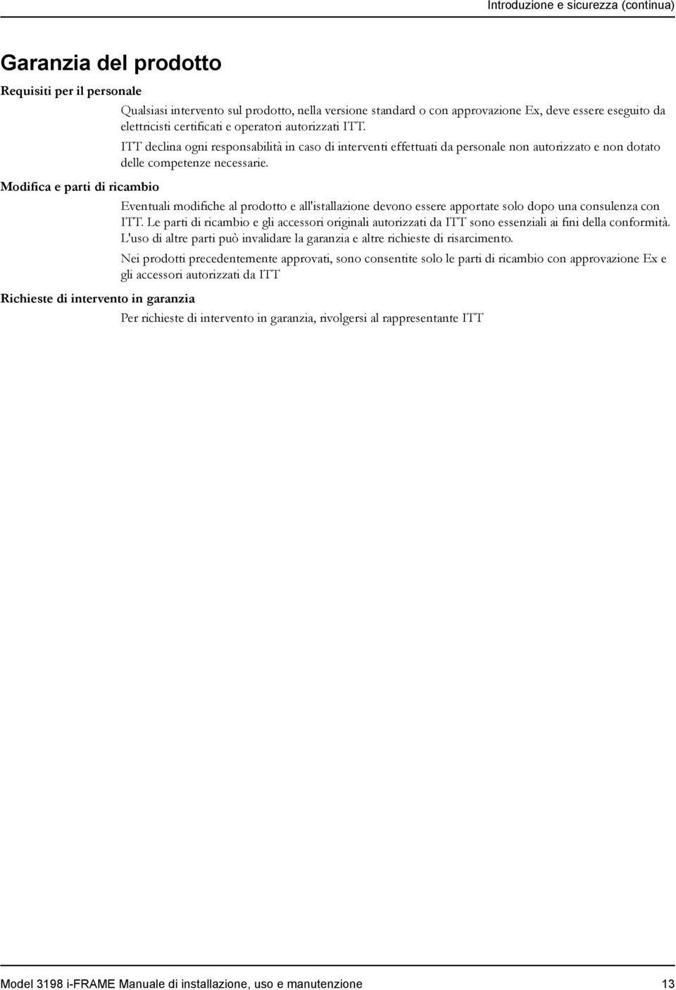 ITT declina ogni responsabilità in caso di interventi effettuati da personale non autorizzato e non dotato delle competenze necessarie.