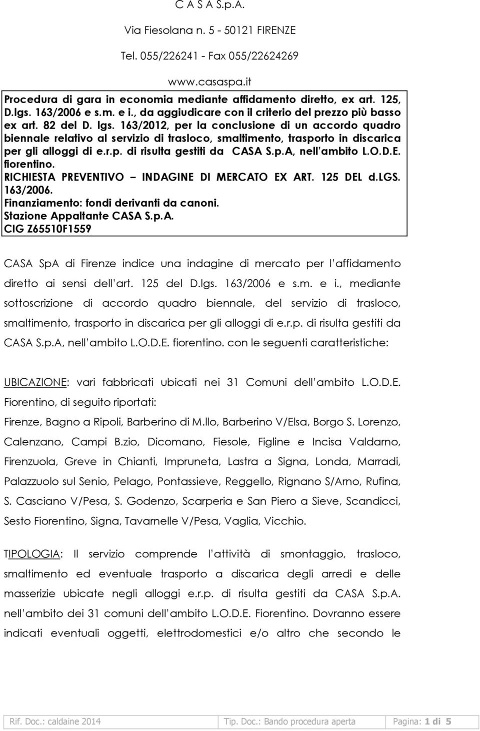 163/2012, per la conclusione di un accordo quadro biennale relativo al servizio di trasloco, smaltimento, trasporto in discarica per gli alloggi di e.r.p. di risulta gestiti da CASA S.p.A, nell ambito L.