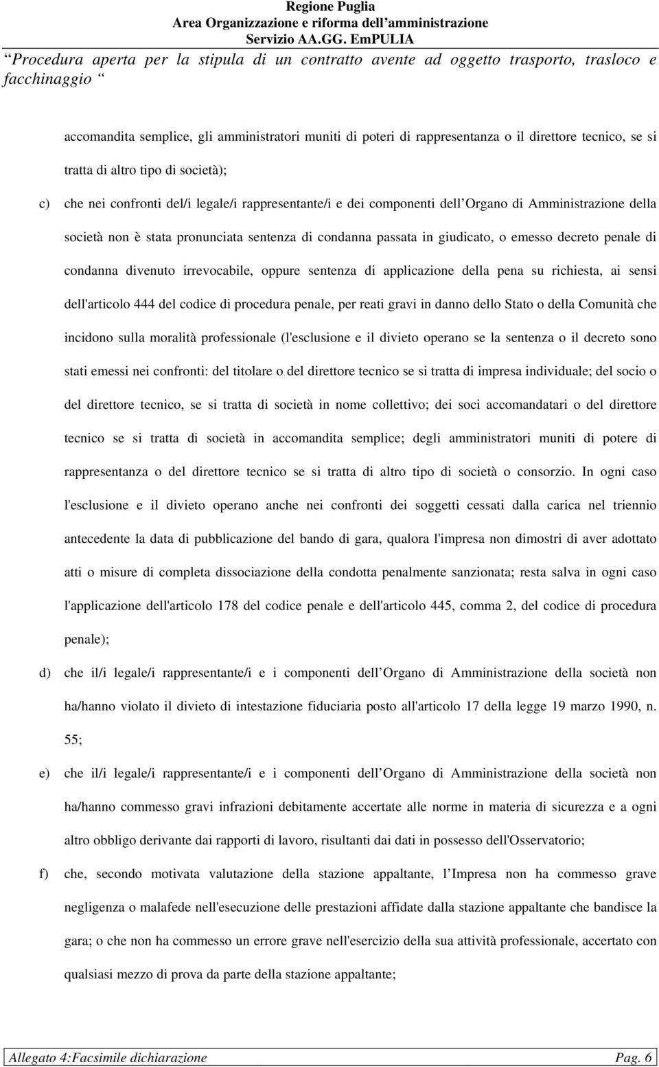 di applicazione della pena su richiesta, ai sensi dell'articolo 444 del codice di procedura penale, per reati gravi in danno dello Stato o della Comunità che incidono sulla moralità professionale