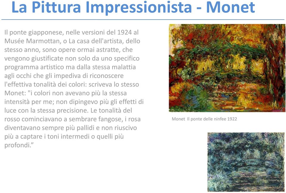 stesso Monet: "i colori non avevano più la stessa intensità per me; non dipingevo più gli effetti di luce con la stessa precisione.