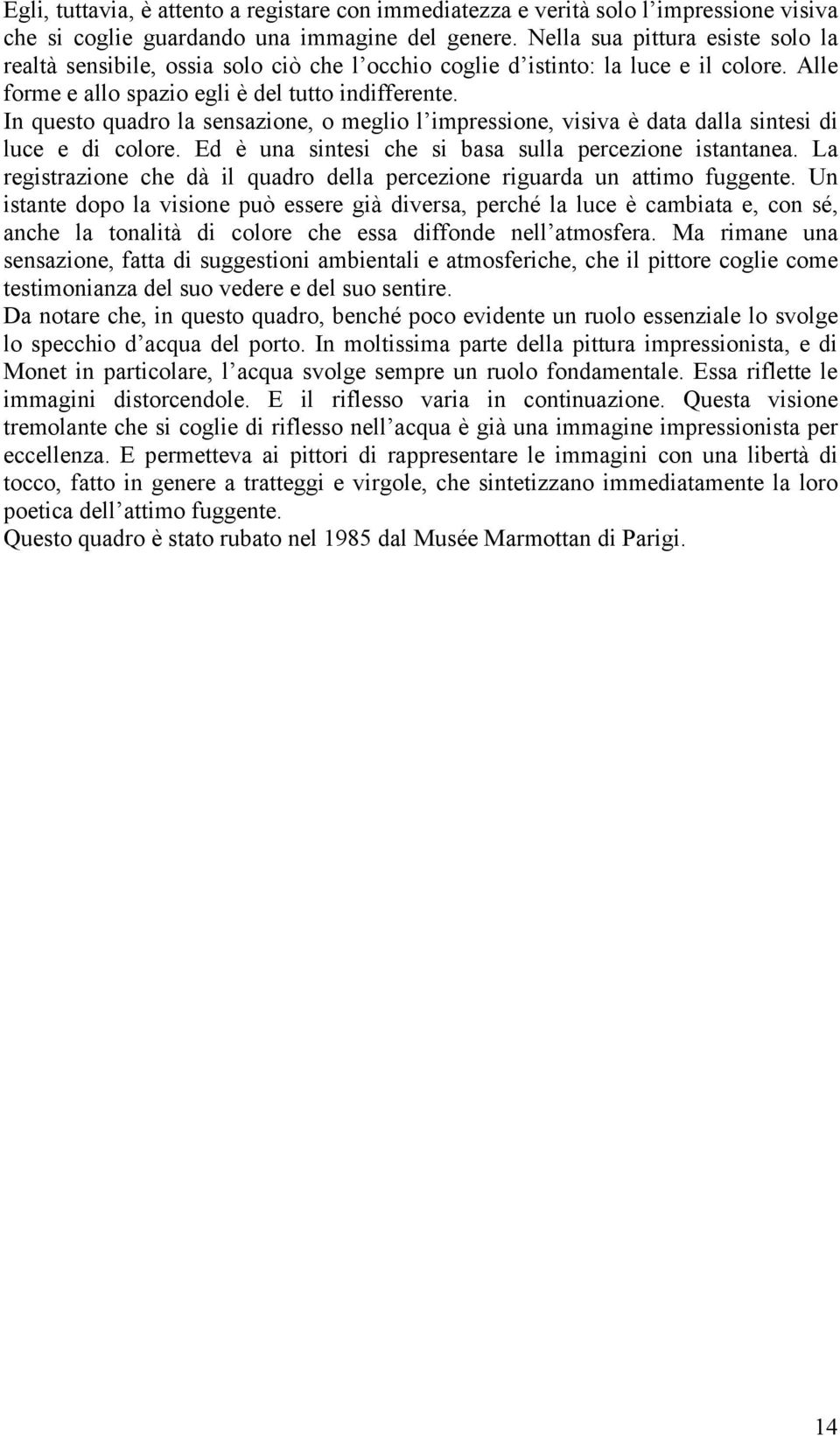 In questo quadro la sensazione, o meglio l impressione, visiva è data dalla sintesi di luce e di colore. Ed è una sintesi che si basa sulla percezione istantanea.