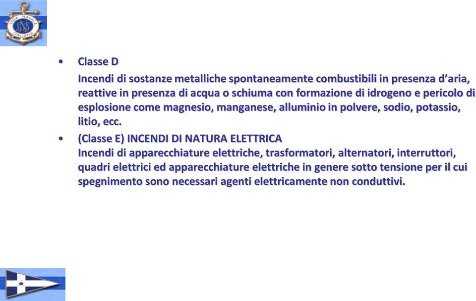 (Classe E) INCENDI DI NATURA ELETTRICA Incendi di apparecchiature elettriche, trasformatori, alternatori, interruttori, quadri