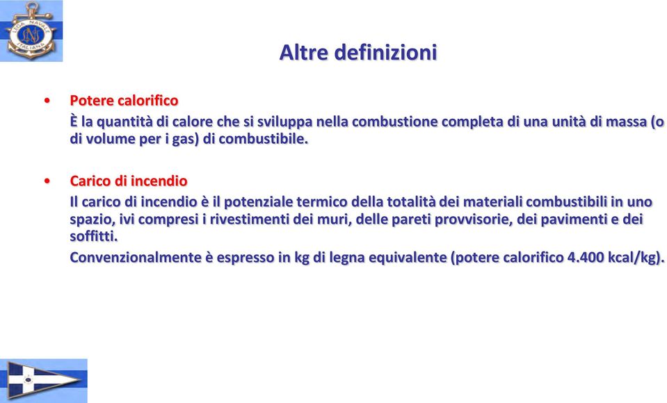 Carico di incendio Il carico di incendio è il potenziale termico della totalità dei materiali combustibili in uno