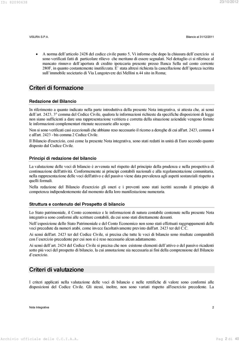 E stata altresì richiesta la cancellazione dell ipoteca iscritta sull immobile societario di Via Lungotevere dei Mellini n.