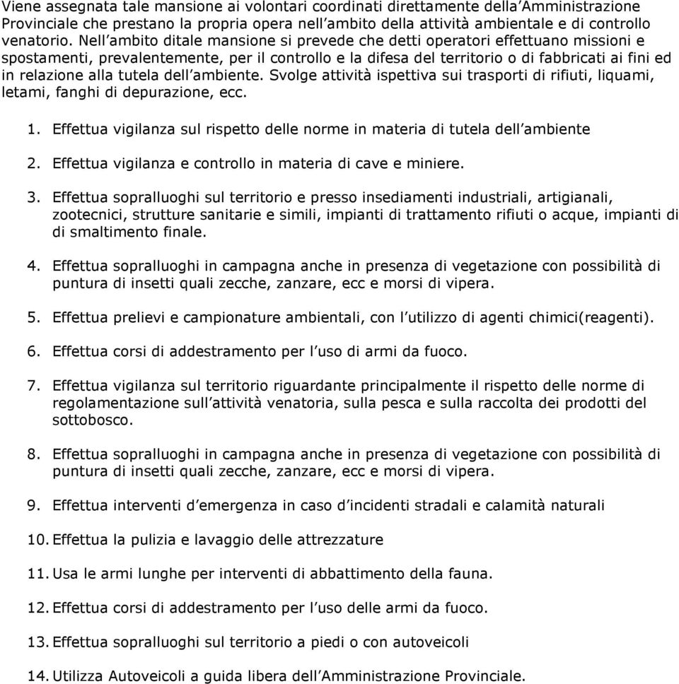 tutela dell ambiente. Svolge attività ispettiva sui trasporti di rifiuti, liquami, letami, fanghi di depurazione, ecc. 1.