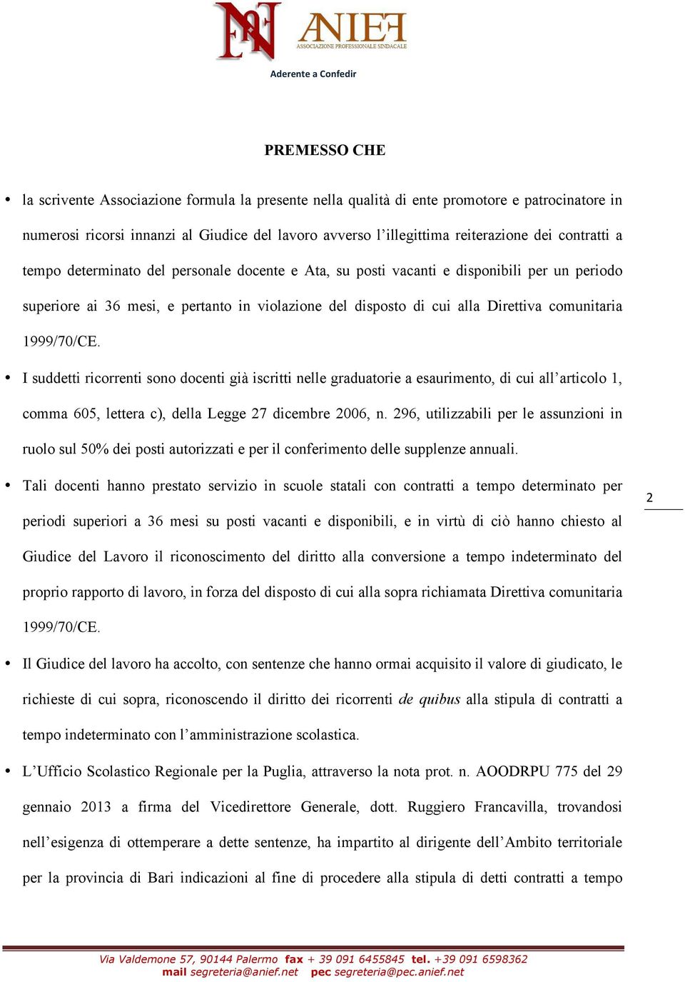 1999/70/CE. I suddetti ricorrenti sono docenti già iscritti nelle graduatorie a esaurimento, di cui all articolo 1, comma 605, lettera c), della Legge 27 dicembre 2006, n.