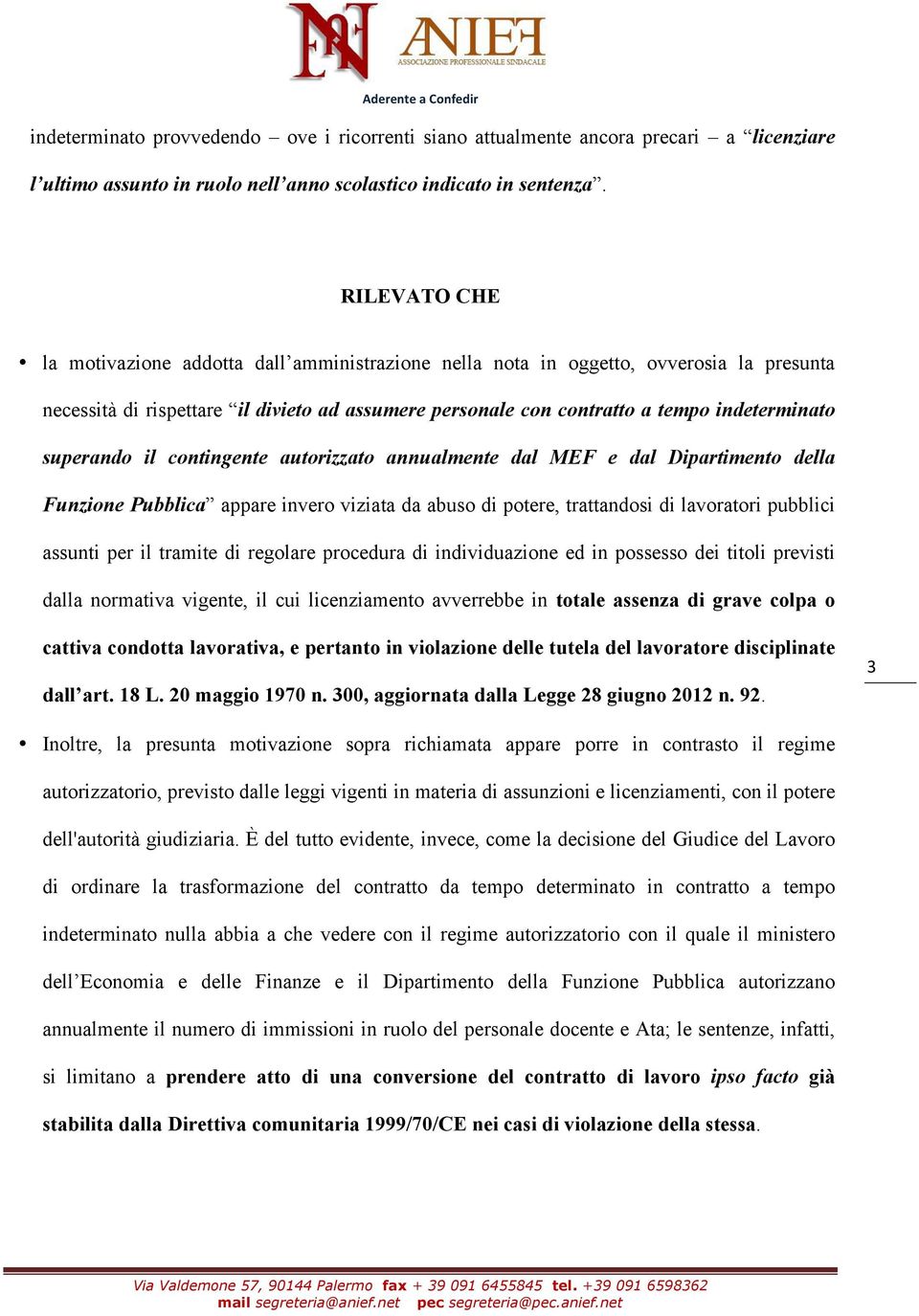 superando il contingente autorizzato annualmente dal MEF e dal Dipartimento della Funzione Pubblica appare invero viziata da abuso di potere, trattandosi di lavoratori pubblici assunti per il tramite