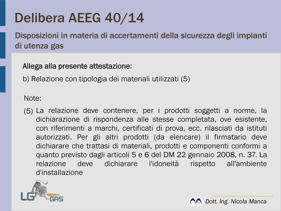 riferimenti a marchi, certificati di prova, ecc. rilasciati da istituti autorizzati.