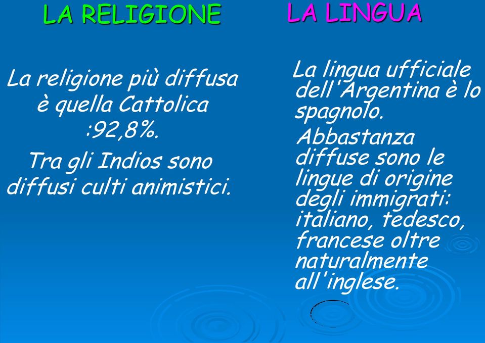 LA LINGUA La lingua ufficiale dell'argentina è lo spagnolo.