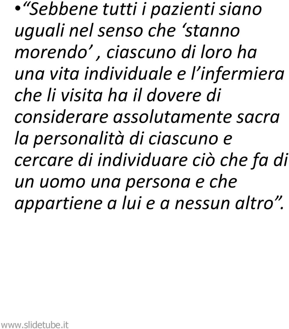 considerare assolutamente sacra la personalità di ciascuno e cercare di