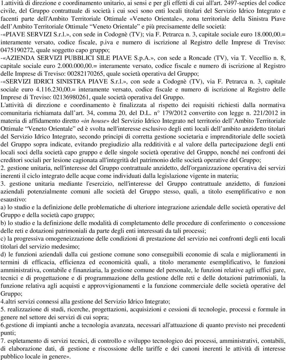 Orientale», zona territoriale della Sinistra Piave dell Ambito Territoriale Ottimale Veneto Orientale e più precisamente delle società: -«PIAVE SERVIZI S.r.l.», con sede in Codognè (TV); via F.