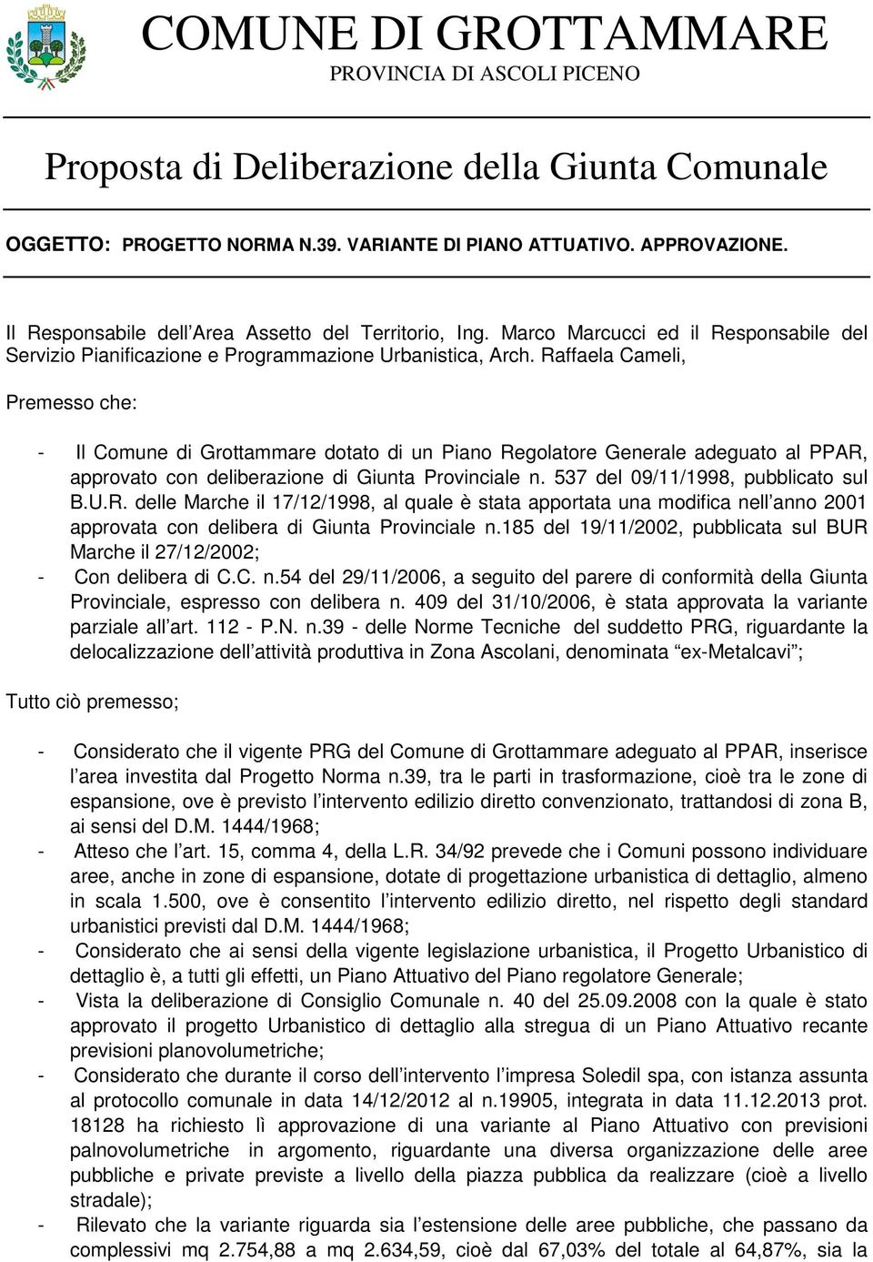 Raffaela Cameli, Premesso che: - Il Comune di Grottammare dotato di un Piano Regolatore Generale adeguato al PPAR, approvato con deliberazione di Giunta Provinciale n.