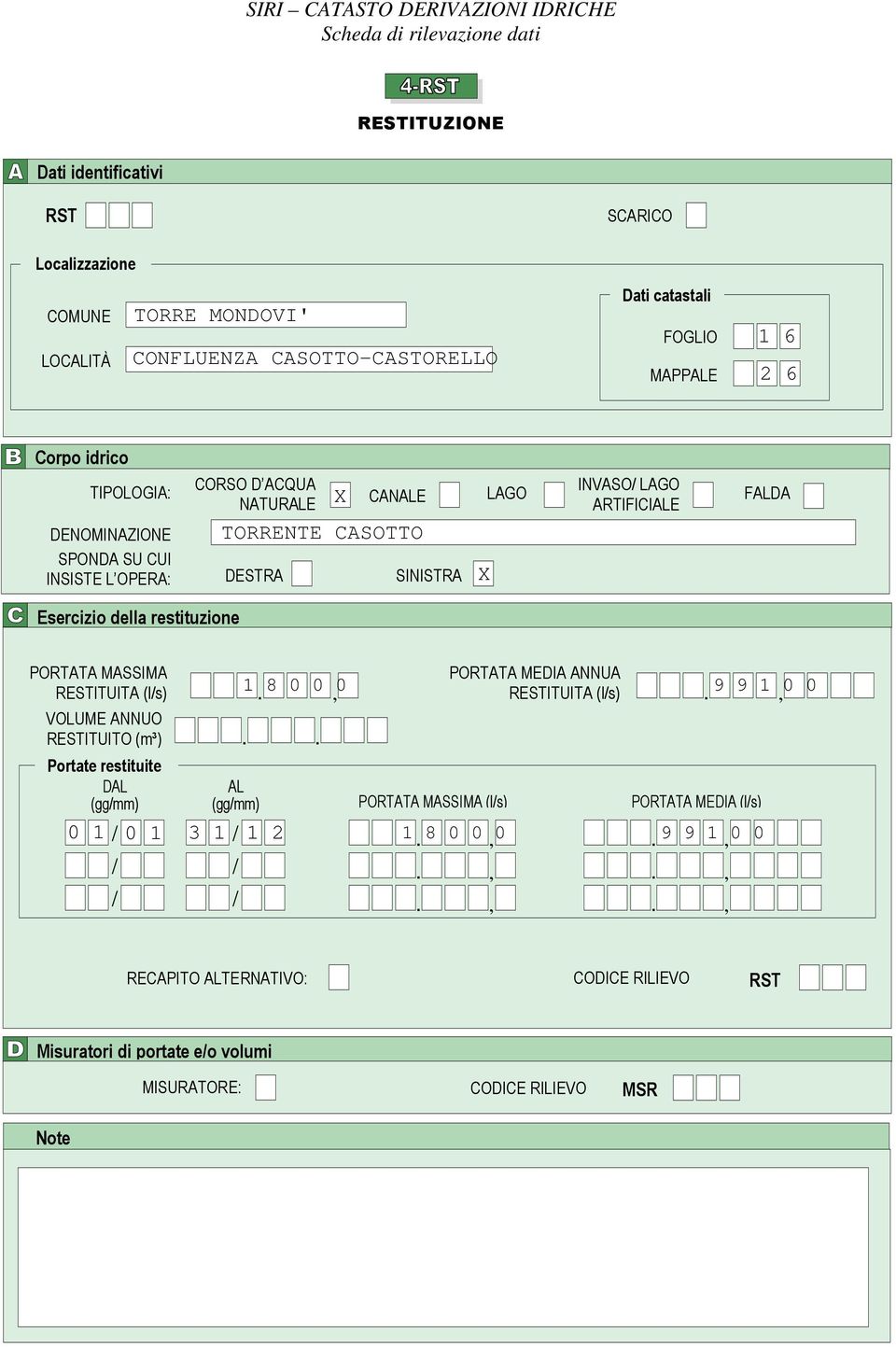 Esercizio della restituzione PORTATA MASSIMA RESTITUITA (ls) VOLUME ANNUO RESTITUITO (m³) Portate restituite DAL (ggmm) AL (ggmm) PORTATA